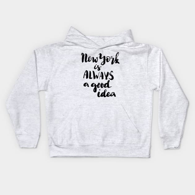 New York is always a good idea Kids Hoodie by Ychty